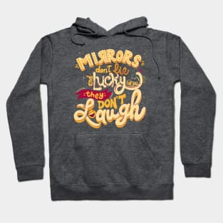 Mirrors don’t lie and lucky for you they don’t laugh Hoodie